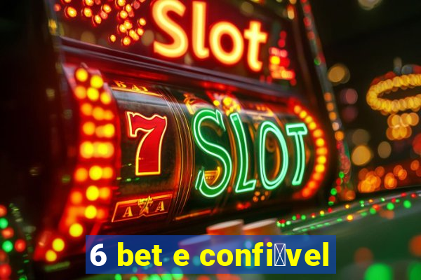 6 bet e confi谩vel